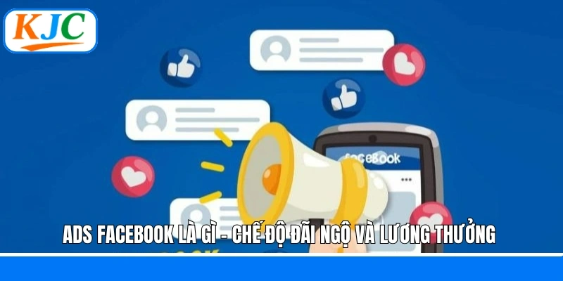ADS Facebook là gì - Chế độ đãi ngộ và lương thưởng 