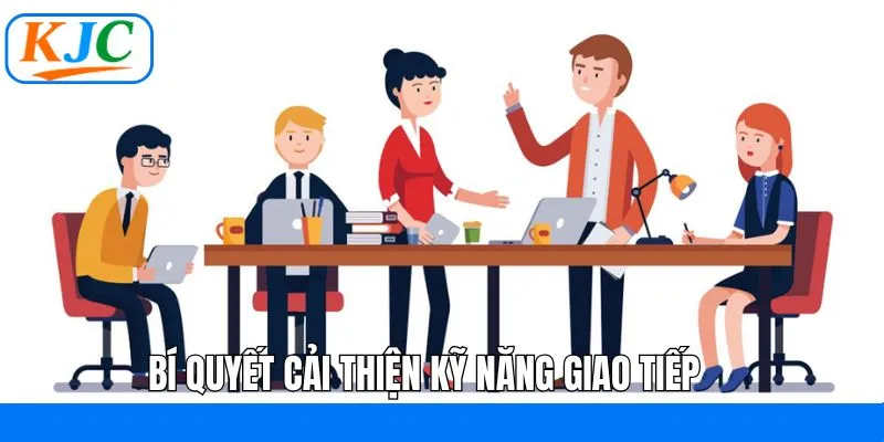 Bí quyết cải thiện và nâng cao hiệu quả giao tiếp