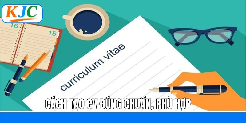 Cách tạo CV với nội dung chính xác, phù hợp