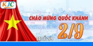 Đại Lễ 2/9 - KJC Tổ Chức Sự Kiện Mừng Quốc Khánh Việt Nam