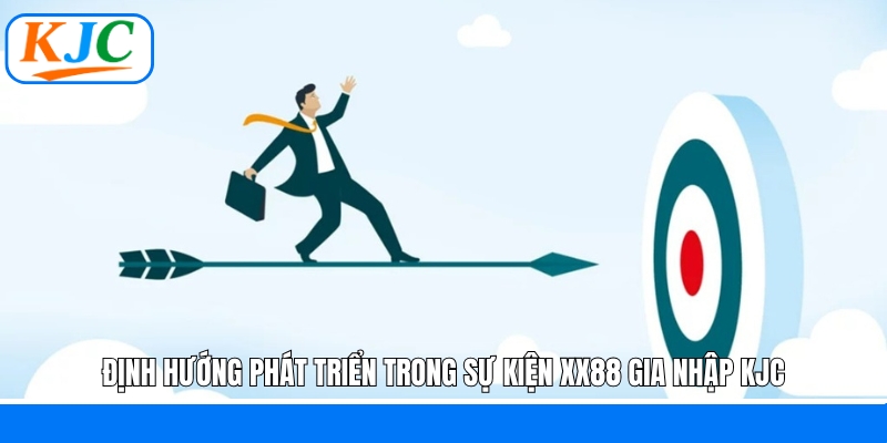 Định hướng phát triển trong sự kiện XX88 gia nhập KJC
