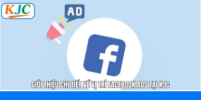 Giới thiệu chi tiết về vị trí Facebook ADS tại KJC