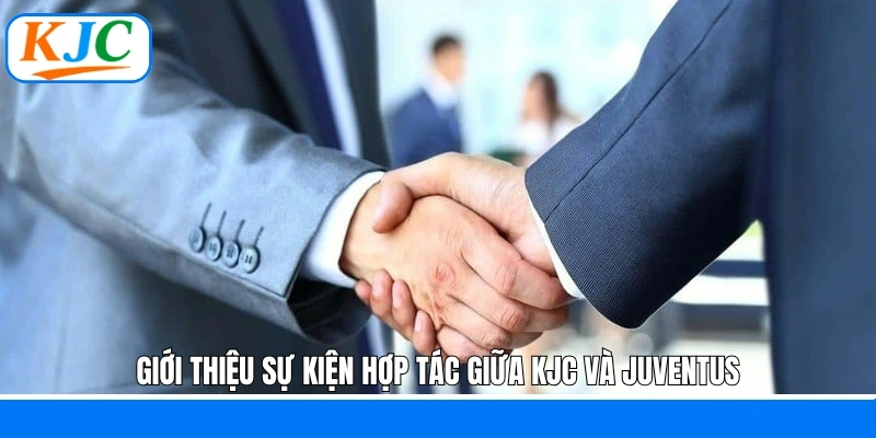 Giới thiệu sự kiện hợp tác giữa KJC và Juventus
