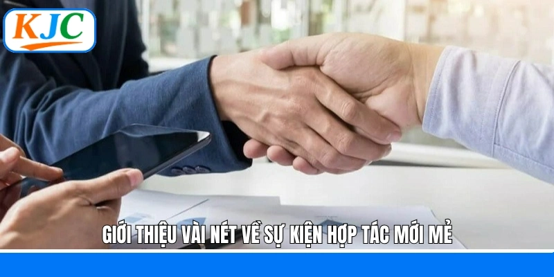 Giới thiệu vài nét về sự kiện hợp tác mới mẻ