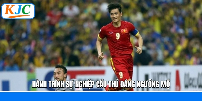 Hành trình sự nghiệp cầu thủ đáng ngưỡng mộ