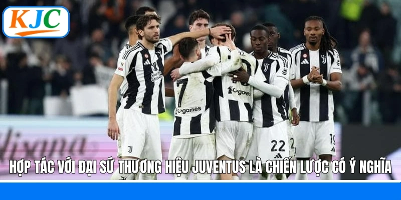 Hợp tác với đại sứ thương hiệu Juventus là chiến lược có ý nghĩa