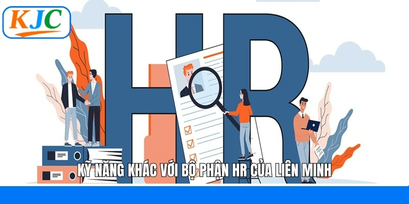 Kỹ năng khác với bộ phận HR của liên minh