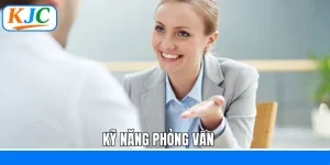 Kỹ Năng Phỏng Vấn: Bí Quyết Gây Ấn Tượng Với Nhà Tuyển Dụng