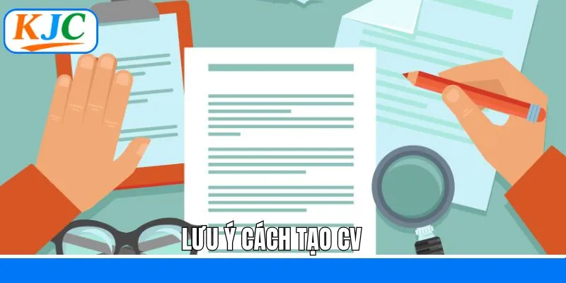 Cách tạo CV cùng một số điểm cần được lưu ý