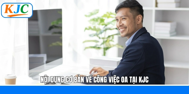 Nội dung cơ bản về công việc OA tại KJC