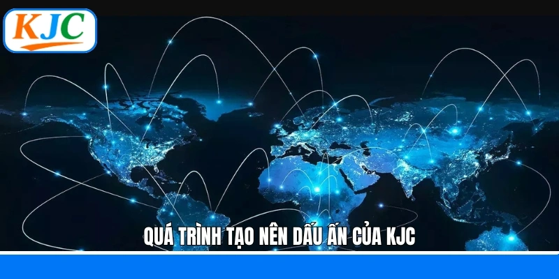 Quá trình tạo nên dấu ấn của KJC Quá trình tạo nên dấu ấn của KJC