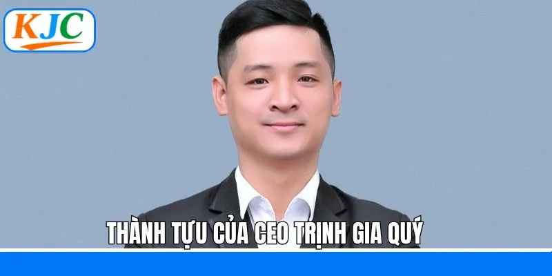 Thành tựu đáng chú ý mà CEO Gia Quý đạt được