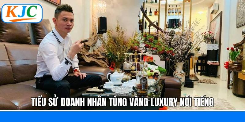 Tiểu sử doanh nhân Tùng Vàng Luxury nổi tiếng
