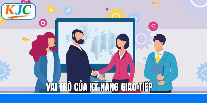 Vai trò quan trọng của kỹ năng giao tiếp 