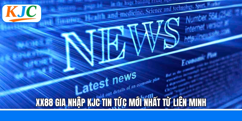 XX88 gia nhập KJC tin tức mới nhất từ liên minh