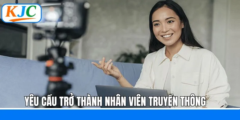 Yêu cầu và tiêu chí tuyển dụng nhân viên truyền thông Yêu cầu và tiêu chí tuyển dụng nhân viên truyền thông